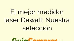 El mejor medidor láser Dewalt. Nuestra selección