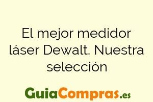 El mejor medidor láser Dewalt. Nuestra selección