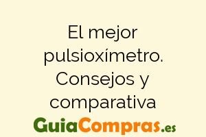 El mejor pulsioxímetro. Consejos y comparativa