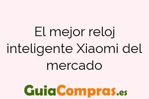 El mejor reloj inteligente Xiaomi del mercado