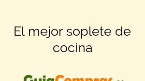 El mejor soplete de cocina