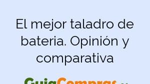 El mejor taladro de bateria. Opinión y comparativa