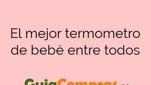 El mejor termometro de bebé entre todos