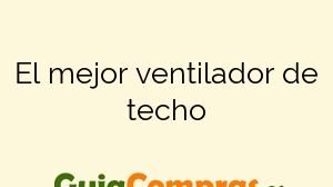 El mejor ventilador de techo
