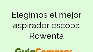 Elegimos el mejor aspirador escoba Rowenta