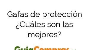 Gafas de protección ¿Cuáles son las mejores?