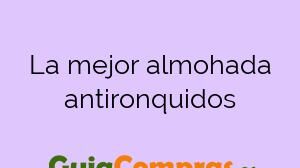 La mejor almohada antironquidos