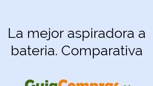 La mejor aspiradora a bateria. Comparativa