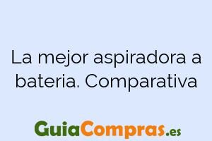 La mejor aspiradora a bateria. Comparativa