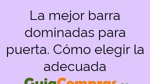 La mejor barra dominadas para puerta. Cómo elegir la adecuada