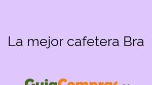 La mejor cafetera Bra