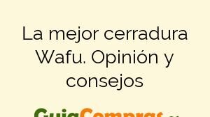 La mejor cerradura Wafu. Opinión y consejos