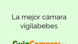 La mejor cámara vigilabebes