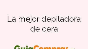 La mejor depiladora de cera
