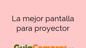 La mejor pantalla para proyector