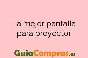 La mejor pantalla para proyector