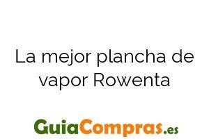 La mejor plancha de vapor Rowenta