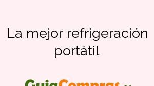 La mejor refrigeración portátil