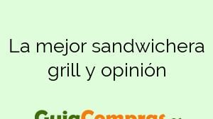 La mejor sandwichera grill y opinión