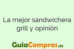 La mejor sandwichera grill y opinión