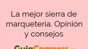 La mejor sierra de marquetería. Opinión y consejos