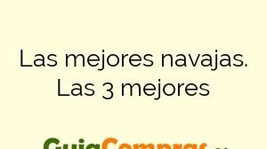 Las mejores navajas. Las 3 mejores
