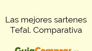 Las mejores sartenes Tefal. Comparativa