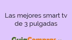 Las mejores smart tv de 3 pulgadas