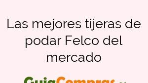 Las mejores tijeras de podar Felco del mercado