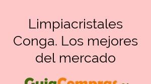Limpiacristales Conga. Los mejores del mercado