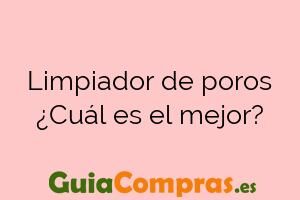Limpiador de poros ¿Cuál es el mejor?