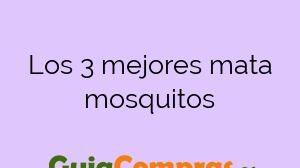 Los 3 mejores mata mosquitos