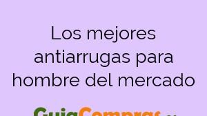 Los mejores antiarrugas para hombre del mercado