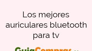 Los mejores auriculares bluetooth para tv