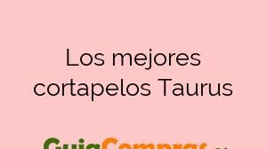 Los mejores cortapelos Taurus