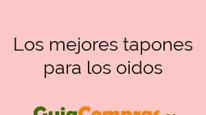 Los mejores tapones para los oidos