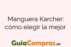 Manguera Karcher: cómo elegir la mejor