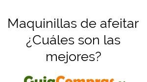 Maquinillas de afeitar ¿Cuáles son las mejores?