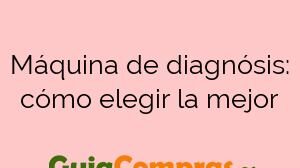 Máquina de diagnósis: cómo elegir la mejor