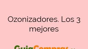 Ozonizadores. Los 3 mejores