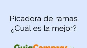 Picadora de ramas ¿Cuál es la mejor?