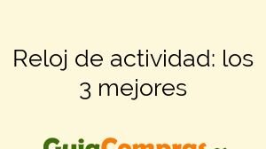 Reloj de actividad: los 3 mejores