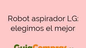 Robot aspirador LG: elegimos el mejor