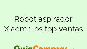 Robot aspirador Xiaomi: los top ventas