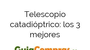 Telescopio catadióptrico: los 3 mejores