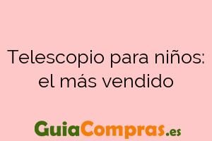 Telescopio para niños: el más vendido