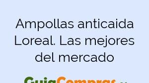 Ampollas anticaida Loreal. Las mejores del mercado