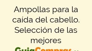 Ampollas para la caída del cabello. Selección de las mejores