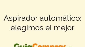 Aspirador automático: elegimos el mejor