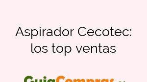 Aspirador Cecotec: los top ventas